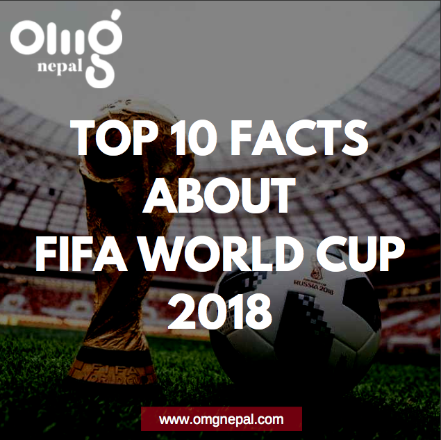 Top 10 Facts About World Cup 2018 - OMG Nepal