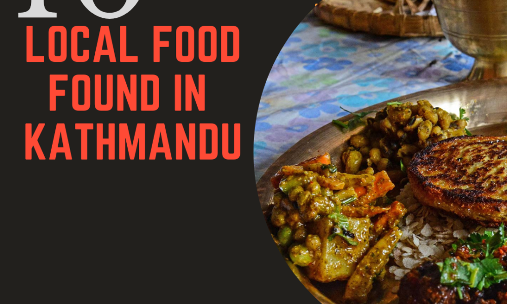 10 Local Foods to Try when in Kathmandu - OMG Nepal